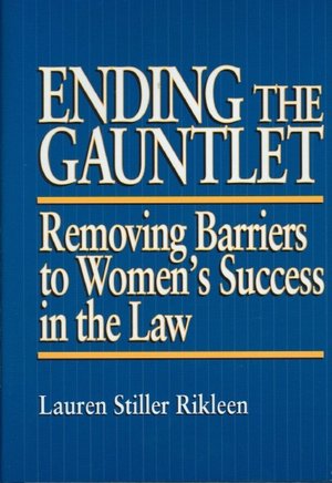 Ending the Gauntlet: Removing Barriers to Women's Success in the Law
