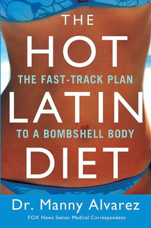 The Hot Latin Diet: The Fast-Track Plan to a Bombshell Body