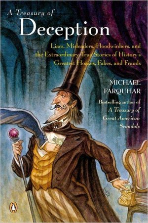 A Treasury of Deception: Liars, Misleaders, Hoodwinkers, and the Extraordinary True Stories of History's Greatest Hoaxes, Fakes and Frauds