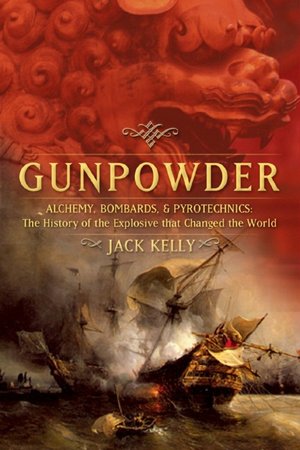 Gunpowder: Alchemy, Bombards, and Pyrotechnics: The History of the Explosive That Changed the World