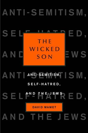 The Wicked Son: Anti-Semitism, Self-Hatred, and the Jews
