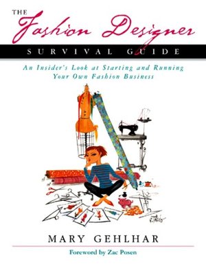 The Fashion Designer Survival Guide: An Insider's Look at Starting and Running Your Own Fashion Business