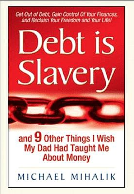 Debt Is Slavery: And 9 Other Things I Wish My Day Had Taught Me about Money