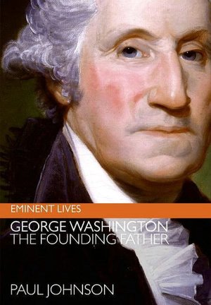 George Washington: The Founding Father (Eminent Lives Series)