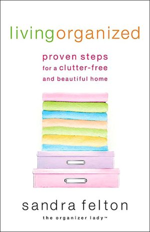 Living Organized: Proven Steps for a Clutter-Free and Beautiful Home