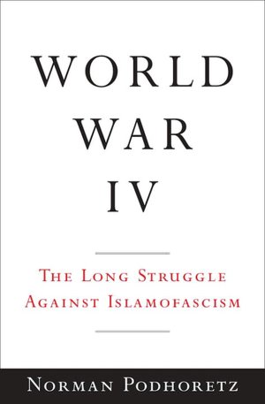 World War IV: The Long Struggle Against Islamofascism