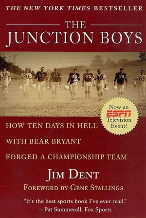 Junction Boys: How 10 Days in Hell with Bear Bryant Forged a Champion Team at Texas A&m