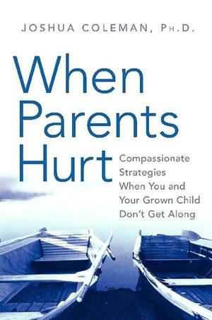 When Parents Hurt: Compassionate Strategies When You and Your Grown Child Don't Get Along