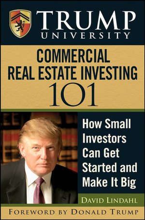 Downloading google books in pdf format Trump University Commercial Real Estate 101: How Small Investors Can Get Started and Make It Big ePub FB2 by David Lindahl