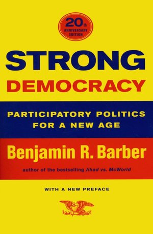 Strong Democracy: Participatory Politics for a New Age