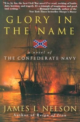 Glory in the Name: A Novel of the Confederate Navy