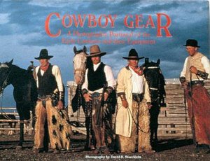 Cowboy Gear: A Photographic Portrayal of the Early Cowboys and Their Equipment