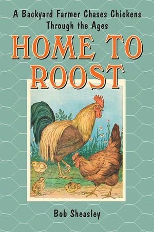 Home to Roost: A Backyard Farmer Chases Chickens Through the Ages