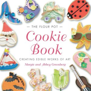 Flour Pot Cookie Book: Creating Edible Works of Art