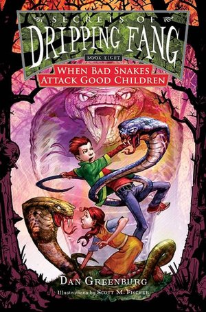 When Bad Snakes Attack Good Children (Secrets of Dripping Fang Series #8)