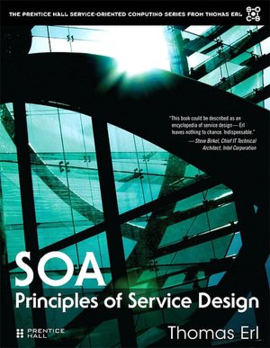 Service Oriented Architecture: Principles of Service Design (The Prentice Hall Service-Oriented Computing Series)