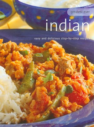 Greatest Ever Indian: Easy and Delicious Step-by-Step Recipes