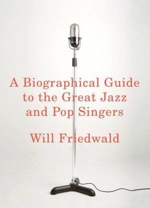 A Biographical Guide to the Great Jazz and Pop Singers