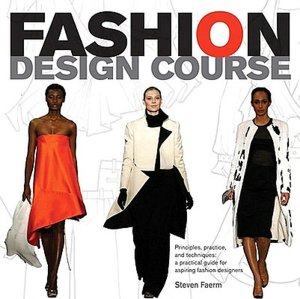 Fashion Design Course: Principles, Practice, and Techniques- A Practical Guide for Aspiring Fashion Designers