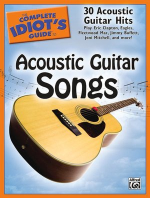 The Complete Idiot's Guide to Acoustic Guitar Songs: 30 Acoustic Guitar Hits