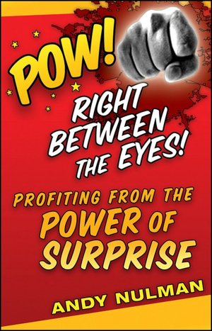 Pow! Right Between the Eyes!: Profiting from the Power of Surprise