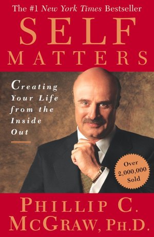 Self Matters: Creating Your Life From the Inside Out
