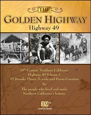 Golden Highway: Highway 49 Volume 1 El Dorado, Placer, Nevada and Sierra Counties