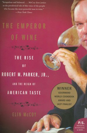 Emperor of Wine: The Rise of Robert M. Parker, Jr. and the Reign of American Taste