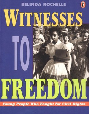 Witnesses to Freedom: Young People Who Fought For Civil Rights