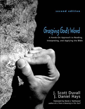 Grasping God's Word: A Hands-on Approach to Reading, Interpreting, and Applying the Bible