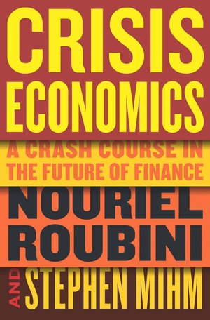 Crisis Economics: A Crash Course in the Future of Finance