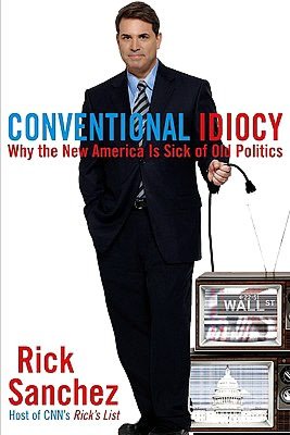 Conventional Idiocy: Why the New America Is Sick of Old Politics