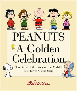 Peanuts - A Golden Celebration: The Art and Story of the World's Best-Loved Comic Strip
