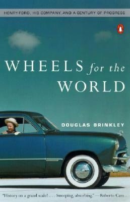 Wheels for the World: Henry Ford, His Company, and a Century of Progress