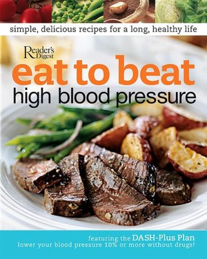 Eat to Beat High Blood Pressure: The Tasty Soup-to-Nuts Diet that Can Lower Blood Pressure in Two Weeks