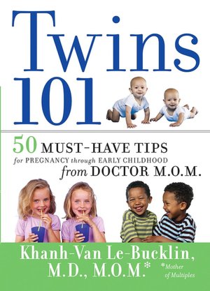 Twins 101: 50 Must-Have Tips for Pregnancy through Early Childhood From Doctor M.O.M.
