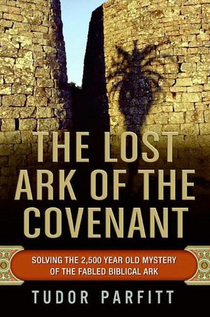 Lost Ark of the Covenant: Solving the 2,500 Year Old Mystery of the Fabled Biblical Ark