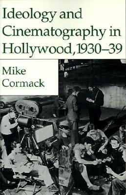 Ideology And Cinematography In Hollywood, 1930-39
