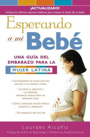 Esperando a Mi Bebe: Una Guia del Embarazo Para la Mujer Latina