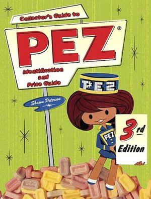 Collector's Guide To Pez: Identification And Price Guide