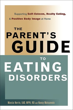 The Parent's Guide to Eating Disorders: Supporting Self-Esteem, Healthy Eating, and Positive Body Image at Home