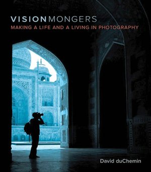 VisionMongers: Making a Life and a Living in Photography