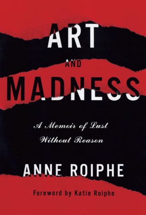 Art and Madness: A Memoir of Lust without Reason