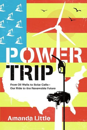 Power Trip: A Journey Through Our Fossil-Fuel Past in Search of a Renewable Future