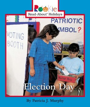Election Day (Rookie Read-About Holidays Series)