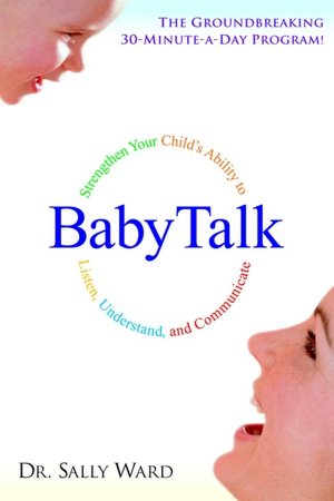 Baby Talk: Strengthen Your Child's Ability to Listen, Understand, and Communicate