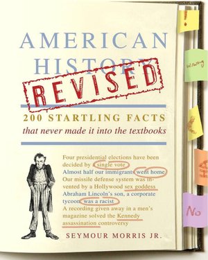 American History Revised: 200 Startling Facts That Never Made It into the Textbooks