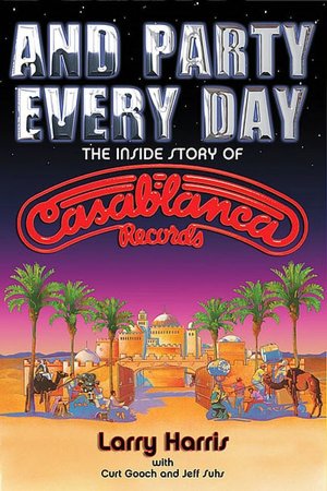 "And Party Every Day : The Inside Story of Casablanca Records" 102665607