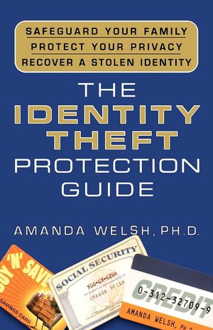 Identity Theft Protection Guide: Safeguard Your Family, Protect Your Privacy, Recover a Stolen Identity