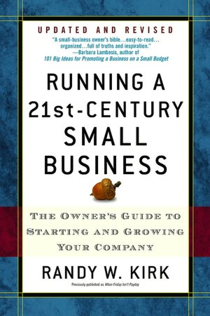 Running a 21st-Century Small Business: The Owner's Guide to Starting and Growing Your Company